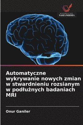 bokomslag Automatyczne wykrywanie nowych zmian w stwardnieniu rozsianym w podlu?nych badaniach MRI