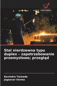 bokomslag Stal nierdzewna typu duplex - zapotrzebowanie przemyslowe; przegl?d
