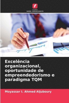 Moyassar I Ahmed Aljuboury, Moyassar I. Ahmed Aljuboury - Excelência organizacional, oportunidade de empreendedorismo e paradigma TQM, Häftad