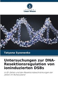 bokomslag Untersuchungen zur DNA-Resektionsregulation von ioninduzierten DSBs