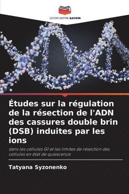 bokomslag Études sur la régulation de la résection de l'ADN des cassures double brin (DSB) induites par les ions