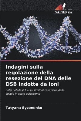 bokomslag Indagini sulla regolazione della resezione del DNA delle DSB indotte da ioni