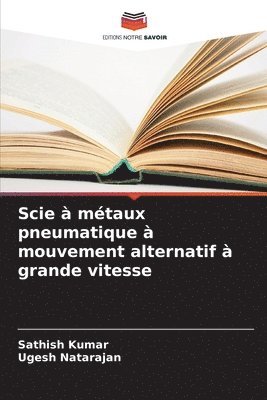 Sathish Kumar, Ugesh Natarajan - Scie à métaux pneumatique à mouvement alternatif à grande vitesse, Häftad