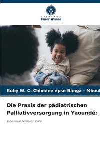 bokomslag Die Praxis der pädiatrischen Palliativversorgung in Yaoundé