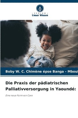 bokomslag Die Praxis der pädiatrischen Palliativversorgung in Yaoundé