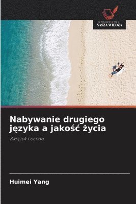 bokomslag Nabywanie drugiego j?zyka a jako?c ?ycia