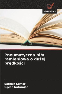 Sathish Kumar, Ugesh Natarajan - Pneumatyczna pila ramieniowa o dużej prędkości, Häftad