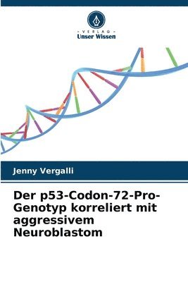 Jenny Vergalli - Der p53-Codon-72-Pro-Genotyp korreliert mit aggressivem Neuroblastom, Häftad