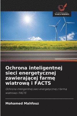 bokomslag Ochrona inteligentnej sieci energetycznej zawieraj?cej farm? wiatrow? i FACTS