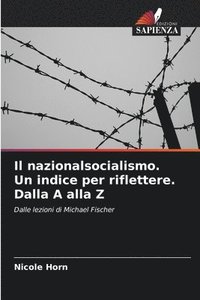 bokomslag Il nazionalsocialismo. Un indice per riflettere. Dalla A alla Z