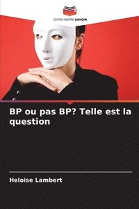 bokomslag BP ou pas BP? Telle est la question