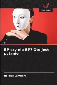 bokomslag BP czy nie BP? Oto jest pytanie