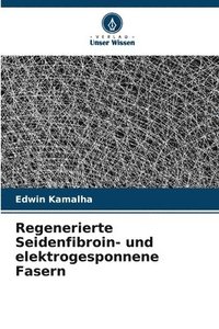 bokomslag Regenerierte Seidenfibroin- und elektrogesponnene Fasern