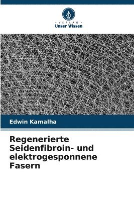 bokomslag Regenerierte Seidenfibroin- und elektrogesponnene Fasern