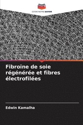 bokomslag Fibroïne de soie régénérée et fibres électrofilées