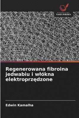 Regenerowana fibroina jedwabiu i wlókna elektroprzędzone