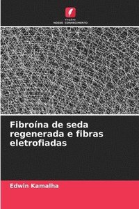bokomslag Fibroína de seda regenerada e fibras eletrofiadas