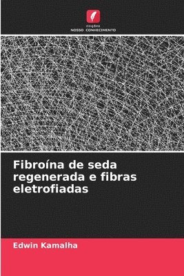 Fibroína de seda regenerada e fibras eletrofiadas