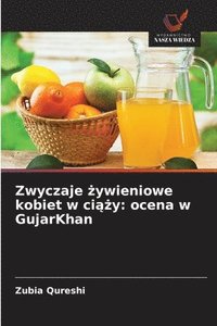 bokomslag Zwyczaje ¿ywieniowe kobiet w ci¿¿y: ocena w GujarKhan