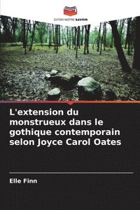 bokomslag L'extension du monstrueux dans le gothique contemporain selon Joyce Carol Oates