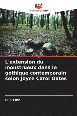 bokomslag L'extension du monstrueux dans le gothique contemporain selon Joyce Carol Oates