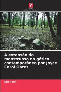 bokomslag A extensão do monstruoso no gótico contemporâneo por Joyce Carol Oates