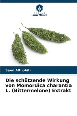 bokomslag Die schützende Wirkung von Momordica charantia L. (Bittermelone) Extrakt