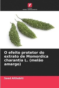 bokomslag O efeito protetor do extrato de Momordica charantia L. (melão amargo)