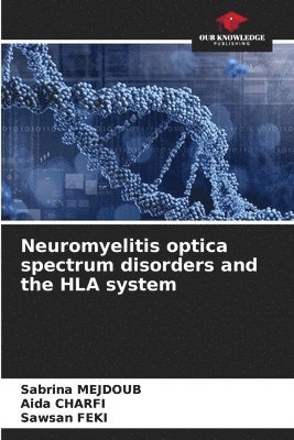 Sabrina Mejdoub, Aida Charfi, Sawsan Feki, Sabrina MEJDOUB - Neuromyelitis optica spectrum disorders and the HLA system, Häftad