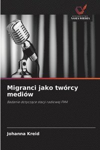 bokomslag Migranci jako twórcy mediów