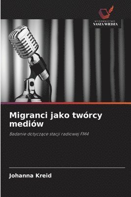 bokomslag Migranci jako twórcy mediów