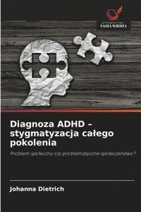 bokomslag Diagnoza ADHD - stygmatyzacja calego pokolenia