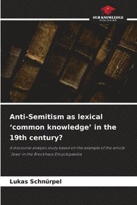bokomslag Anti-Semitism as lexical 'common knowledge' in the 19th century?