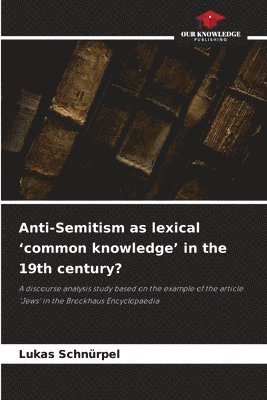 bokomslag Anti-Semitism as lexical 'common knowledge' in the 19th century?