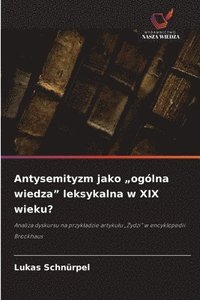 bokomslag Antysemityzm jako "ogólna wiedza" leksykalna w XIX wieku?