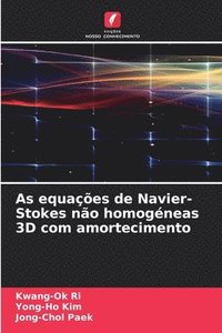 bokomslag As equações de Navier-Stokes não homogéneas 3D com amortecimento