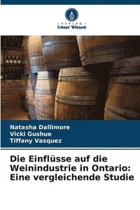 bokomslag Die Einflüsse auf die Weinindustrie in Ontario: Eine vergleichende Studie