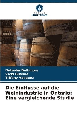 bokomslag Die Einflüsse auf die Weinindustrie in Ontario: Eine vergleichende Studie
