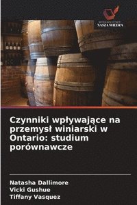 bokomslag Czynniki wp¿ywaj¿ce na przemys¿ winiarski w Ontario: studium porównawcze