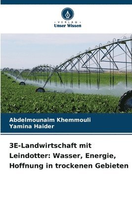 bokomslag 3E-Landwirtschaft mit Leindotter: Wasser, Energie, Hoffnung in trockenen Gebieten