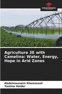 bokomslag Agriculture 3E with Camelina: Water, Energy, Hope in Arid Zones