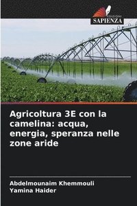 bokomslag Agricoltura 3E con la camelina: acqua, energia, speranza nelle zone aride