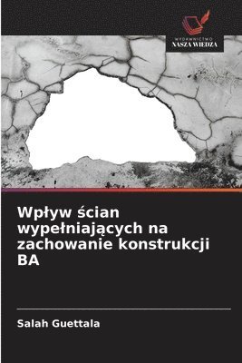 Salah Guettala - Wplyw ścian wypelniających na zachowanie konstrukcji BA, Häftad