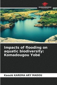 bokomslag Impacts of flooding on aquatic biodiversity: Komadougou Yobé