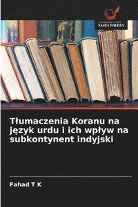 bokomslag Tlumaczenia Koranu na j?zyk urdu i ich wplyw na subkontynent indyjski