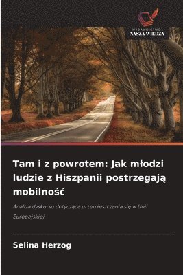 bokomslag Tam i z powrotem: Jak m¿odzi ludzie z Hiszpanii postrzegaj¿ mobilno¿¿