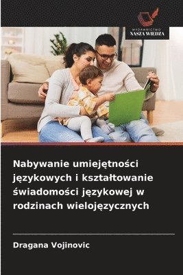 bokomslag Nabywanie umiej¿tno¿ci j¿zykowych i kszta¿towanie ¿wiadomo¿ci j¿zykowej w rodzinach wieloj¿zycznych