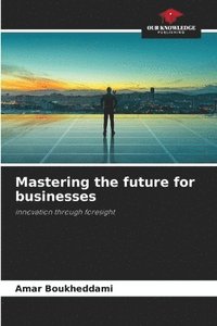 bokomslag Mastering the future for businesses