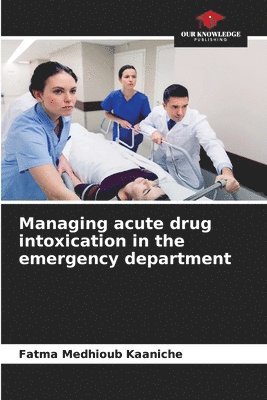 Managing acute drug intoxication in the emergency department