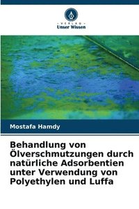 bokomslag Behandlung von Ölverschmutzungen durch natürliche Adsorbentien unter Verwendung von Polyethylen und Luffa